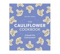 The Cauliflower Cookbook : Unleash the Cauli-power!