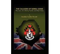 The Caulkers of Sierra Leone: The Story of a Ruling Family and Their Times