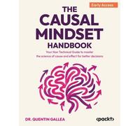 The Causal Mindset Handbook: Your Non Technical Guide to master the science of cause and effect for better decisions