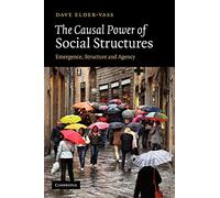 The Causal Power of Social Structures: Emergence, Structure and Agency