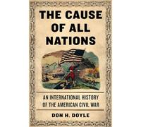 The Cause of All Nations: An International History of the American Civil War