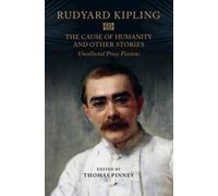 The Cause of Humanity and Other Stories : Rudyard Kipling's Uncollected Prose Fictions