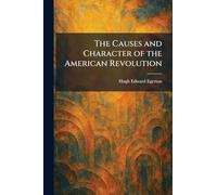 The Causes and Character of the American Revolution