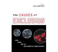 The Causes of Exclusion: Home, School and the Development of Young Criminals
