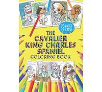 The Cavalier King Charles Spaniel Coloring Book: 70 Pages of gorgeous Cavs to colour in. Suitable for all ages.