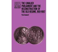 The Cavalier Parliament and the Reconstruction of the Old Regime, 1661-1667 (Cambridge Studies in Early Modern British History)