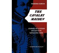 The Cavalry Maiden: Journals of a Russian Officer in the Napoleonic Wars (Indiana-Michigan Series in Russian and East European Studies)