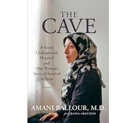 The Cave: A Secret Underground Hospital and One Woman's Story of Survival in Syria
