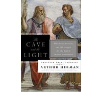 The Cave And The Light: Plato Versus Aristotle, and the Struggle for the Soul of Western Civilization