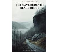 The Cave Beneath Black Ridge: A Supernatural Mystery (Strange Town Files)