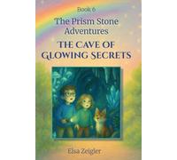 The Cave of Glowing Secrets: A STEM Fantasy Chapter Book for Kids Ages 5-8: 6 (The Prism Stone Adventures)