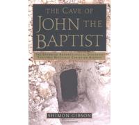 The Cave of John the Baptist: The Stunning Archaeological Discovery That Has Redefined Christian History