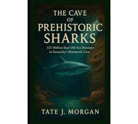 The Cave of Prehistoric Sharks: 325-Million-Year-Old Sea Monsters in Kentucky’s Mammoth Cave