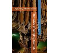 The cave of singing stones!: A journey into the future (Memories from the Future)