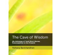 The Cave of Wisdom: (An Anthology of Tamil Short Stories, Pudumaipithan to the Present)