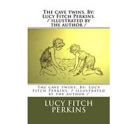 The cave twins. By: Lucy Fitch Perkins. / illustrated by the author /
