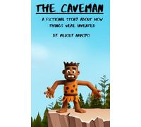 The caveman: A fictional story about how things were invented
