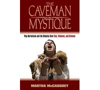 The Caveman Mystique: Pop-Darwinism and the Debates Over Sex, Violence, and Science