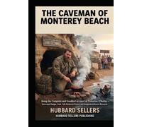 The Caveman of Monterey Beach: Being the Complete and Unedited Account of Pinkerton O'Malley - Decorated Ranger, Cook, Self-Sheltered Person, and Designated Historic Resource