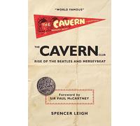 The Cavern Club: The Rise of The Beatles and Merseybeat