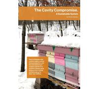 The Cavity Compromise : A sustainable system: how to integrate mite control, swarm control, honey production, and the overwintering of nucleus colonies in a northern climate using biotechnical control