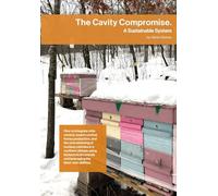 The Cavity Compromise: A sustainable system: how to integrate mite control, swarm control, honey production, and the overwintering of nucleus colonies ... and leveraging the bees' own abilities.