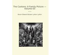 The Caxtons: A Family Picture - Volume 03 (Classic Books)