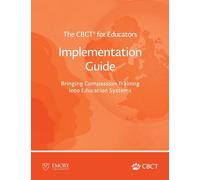The CBCT(R) for Educators Implementation Guide: Bringing Compassion Training into Education Systems