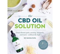 The CBD Oil Solution – Treat Chronic Pain, Anxiety, Insomnia, and More Without the High