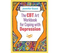 The CBT Art Workbook for Coping with Depression (CBT Art Workbooks for Mental and Emotional Wellbeing)