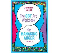 The CBT Art Workbook for Managing Anger: (CBT Art Workbooks for Mental and Emotional Wellbeing)