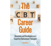 The CBT Career Guide: Becoming and Developing as a Cognitive Behavioural Therapist