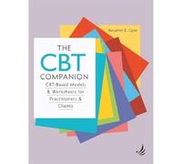The CBT Companion : CBT-based models and worksheets for practitioners and clients