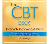 The Cbt Deck for Anxiety, Rumination, and Worry: 108 Practices to Calm the Mind, Soothe the Nervous System, and Live Your Life to the Fullest