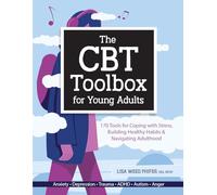 The CBT Toolbox for Young Adults: 170 Tools for Coping with Stress, Building Healthy Habits & Navigating Adulthood