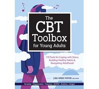 The CBT Toolbox for Young Adults: 170 Tools for Coping with Stress, Building Healthy Habits & Navigating Adulthood