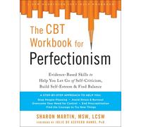 The CBT Workbook for Perfectionism: Evidence-Based Skills to Help You Let Go of