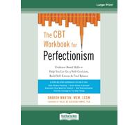 The CBT Workbook for Perfectionism: Evidence-Based Skills to Help You Let Go of Self-Criticism, Build Self-Esteem, and Find Balance