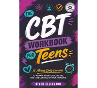 The CBT Workbook for Teens: 15-Minute Daily Exercises to Manage Anxiety, Face Fears and Take Control of Your Thoughts (Teen Life)