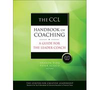 The CCL Handbook of Coaching: A Guide for the Leader Coach (The Center for Creative Leadership)
