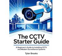 The CCTV Starter Guide: A beginner's Guide to installing CCTV and modern surveillance systems.