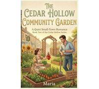 THE CEDAR HOLLOW COMMUNITY GARDEN: A Quiet Small-Town Romance Book Two of the Cedar Hollow Series