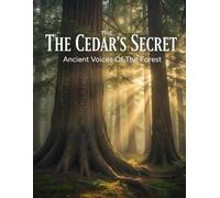 The Cedar'S Secret: Ancient Voices Of The Forest