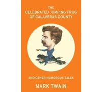 The Celebrated Jumping Frog of Calaveras County and Other Humorous Tales (Warbler Classics Annotated Edition)