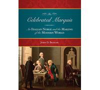 The Celebrated Marquis: An Italian Noble and the Making of the Modern World