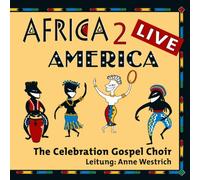 The Celebration Gospel Choir - Africa 2 America Live!
