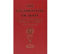 The Celebration of Mass - A Study of the Rubrics of the Roman Missal