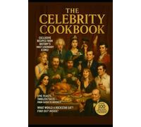 The Celebrity Cookbook: Over 100 Recipes From Real Legends