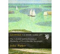 The Celestial and Ecclesiastical Hierarchy of Dionysius the Areopagite