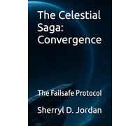 The Celestial Saga: Convergence: The Failsafe Protocol